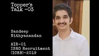 Topper's Talk-03 | ISRO Preparation/Interview Experience of Sandeep Nithyanandan | AIR-01 ISRO'19 |