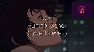 ROG | Chad Na Jai Na Dilo Kad Na Jai | Punjabi Song | Slowed Reverb