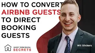 How to Convert Airbnb Guests to Direct Booking Guests with Wil Slickers