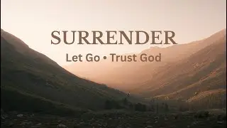 Surrender | Be Still and Place Everything in God’s Hands