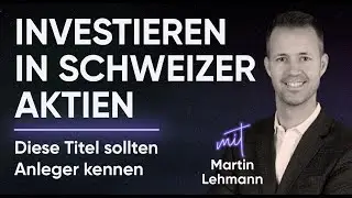 Outperformance mit Schweizer Aktien? Diese Titel sollten Anleger kennen! (mit Martin Lehmann)
