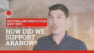 How Did We Support Aranow? (Switzerland Innovation West EPFL)