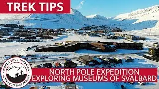 Exploring Museums of Svalbard, Norway - North Pole Expedition Part 2 | Trek Tips
