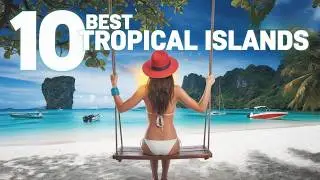 10 Best Tropical Islands to Visit in 2025 &ndash; Ultimate Paradise Travel Guide!