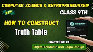055 How to Construct Truth Table Chapter 3 Class 9th Computer Science and Entrepreneurship