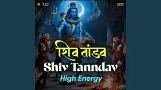 Shiv Tanndav (शिव तांडव) &ndash; LK Shashi | Liftune Musiic | Powerful Shiva Stotra...