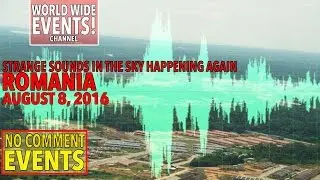STRANGE SOUNDS IN THE SKY HAPPENING AGAIN (August 8,2016) IN Bucharest ,Romania!