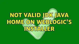 Not valid JDK Java Home on Weblogic's installer (4 Solutions!!)