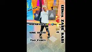 MACARVELA - IZINJA ZASE KASI  ( Feat. Two fancy ,King Sgojo mbhoqocian 