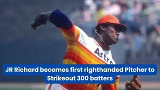 JR Richard becomes first righthanded Pitcher to Strikeout 300 batters