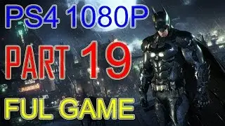 Batman Arkham Knight Walkthrough Part 19 - Batman Arkham Knight Gameplay No Commentary