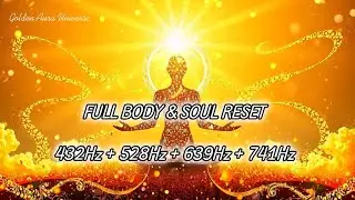 FULL BODY & SOUL RESET 432Hz + 528Hz + 639Hz + 741Hz Release Pain, Heal Emotions & Cleanse Your Aura