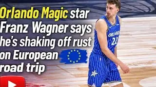 Orlando Magic Star Franz Wagner Shakes Off Rust on European Road Trip | 18 PTS, 9 REB #FranzWagner 