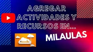 CÓMO CREAR ACTIVIDADES Y RECURSOS EN MILAULAS/MOODLE