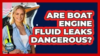 Are Boat Engine Fluid Leaks Dangerous?