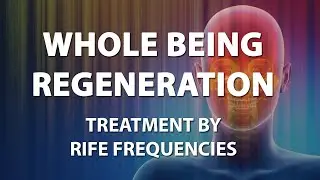 Whole Being Regeneration - RIFE Frequencies Treatment - Energy & Quantum Medicine with Bioresonance