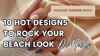 Sizzling Summer Nails: 10 Hot Designs to Rock Your Beach Look #SummerNails #NailArt #BeachLook