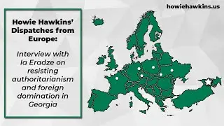 Howie Hawkins Interview w/ Ia Eradze on Resisting Authoritarianism and Foreign Domination in Georgia