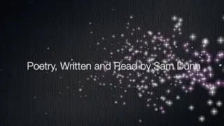 A Poetry Reading | Written and Read by Sam Dunn