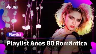 PLAYLIST ROMÂNTICA ANOS 80 - ALPHA FM