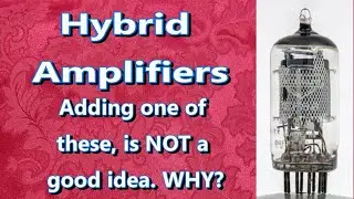 HYBRID AMPLIFIERS. Adding one of these, is not a good idea. WHY?