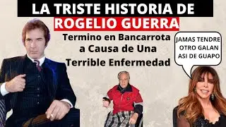 La Triste Historia de Rogelio Guerra | Su Terrible Enfermedad Que Acabo Con Su Vida y Dinero