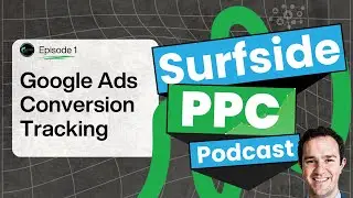 Surfside PPC Podcast - Episode 1 - Conversion Tracking For Lead Generation