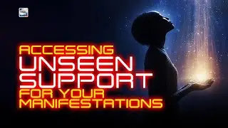 Accessing Unseen Support for Your Manifestations