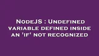 NodeJS : Undefined variable defined inside an 'if' not recognized