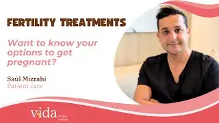 Exploring Fertility Treatment Options in Spain | with Sa&uacute;l Mizrahi, Medical Coordinator