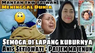 PAIJEM MAJENUN (ANIS SETIOWATI) MANTAN TKW TAIWAN MENINGGAL DUNIA - INALILLAHI WA INALILLAHI ROJIUN