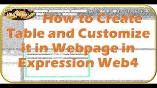 MS Expression Web4 Learning from beginning Lesson 08 -How to Create Table & Customize it in Webpage