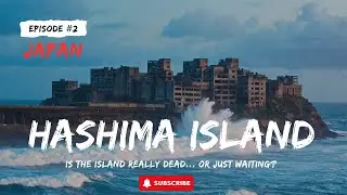 Hashima Island, Japan &mdash; The Silent Fortress Beneath the Waves | Ep. 2