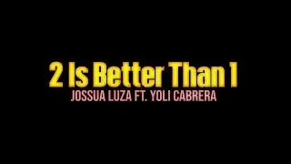 Two is Better than One - Jossua Luza ft.  Yoli Cabrera (Lyric Video)