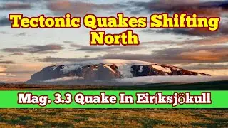 Mag 3.3 Earthquake In Eir&iacute;ksj&ouml;kull, Iceland Plate Boundary Tectonic Quakes Shift North, Tuya Volcano