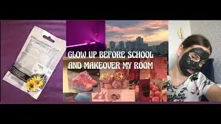 Glow up before school and makeover my room