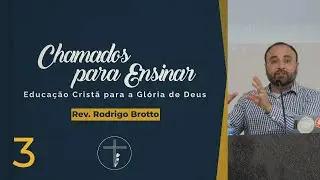 Chamados para Ensinar: Palestra 3 | Rev. Rodrigo Brotto