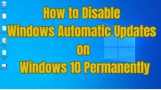 How to Disable Windows Automatic Updates on Windows 10 Permanently