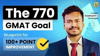 How Siddharth Achieved the GMAT 770 Goal; Blueprint for 100+ Point GMAT Score Improvement