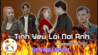 Tình Yêu Lỗi Nơi Anh (Nhẫn Nại Phần 2) l Kim Ny Ngọc , Nam Long, Minh Nhựt || Official MV 4K
