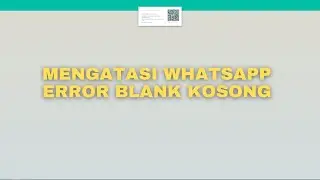 Cara Mengatasi Whatsapp Error Blank Di Laptop & PC