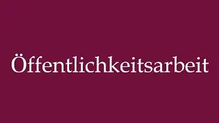 How to Pronounce ''&Ouml;ffentlichkeitsarbeit'' (Public relations) Correctly in German