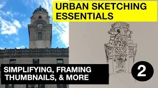 Urban Sketching Essentials Part 2 | Simplifying, Framing, Thumbnail Sketching, & more | Strathmore