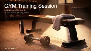 GYM TRAINING SESSION 01 – Workout / Running / Focus (30 MIN)