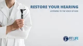 Restore Your Hearing | Awakening Your Senses Series | Pastor Michael Kilpatrick