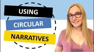 Circular Narrative Advantages | how to tie your story together