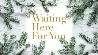 Waiting Here For You: God is Waiting For You - Wk 4