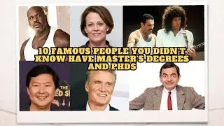 10 FAMOUS PEOPLE you didn&rsquo;t know have Master's Degrees and PhDs