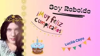 Soy Rebelde -Jeanette -(Feliz Cumple Amiga)-Lucila Cayu