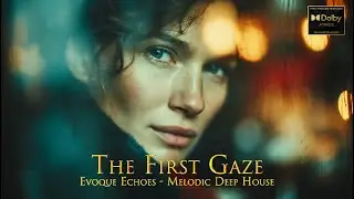 13. THE FIRST GAZE | Melodic Deep House | Deep House | Ethnic Ambient  | Ethnic Electronic Chill